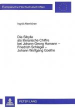 Die Sibylle ALS Literarische Chiffre Bei Johann Georg Hamann - Friedrich Schlegel - Johann Wolfgang Goethe