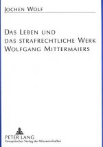 Das Leben und das strafrechtliche Werk Wolfgang Mittermaiers