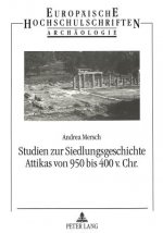 Studien zur Siedlungsgeschichte Attikas von 950 bis 400 v. Chr.
