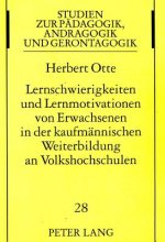 Lernschwierigkeiten Und Lernmotivationen Von Erwachsenen in Der Kaufmaennischen Weiterbildung an Volkshochschulen