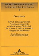 Einflu des angewandten Projektmanagements auf die Arbeitszufriedenheit der in einer Projektorganisation integrierten Mitarbeiter