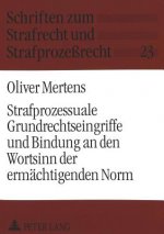 Strafprozessuale Grundrechtseingriffe und Bindung an den Wortsinn der ermaechtigenden Norm