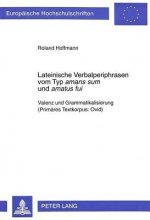 Lateinische Verbalperiphrasen vom Typ Â«amans sumÂ» und Â»amatus fuiÂ»