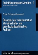 Oekonomik der Transformation als wirtschafts- und gesellschaftspolitisches Problem