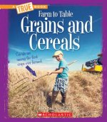 Grains and Cereals (a True Book: Farm to Table)