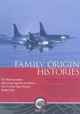 Family Origin Histories: The Whaling Indians West Coast Legends and Stories, Part 11 of the Sapir-Thomas Nootka Texts