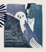 Inuit Prints: Japanese Inspiration: Early Printmaking in the Canadian Arctic