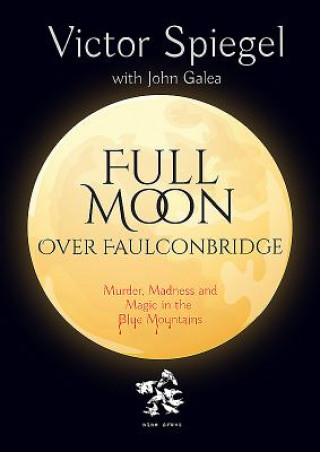 Full Moon Over Faulconbridge: Murder, Madness and Magic in the Blue Mountains