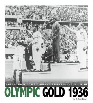 Captured History Sports: Olympic Gold 1936: How the Image of Jesse Owens Crushed Hitler's Evil Myth