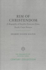 Rim of Christendom: A Biography of Eusebio Francisco Kino, Pacific Coast Pioneer