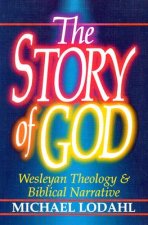 The Story of God: Wesleyan Theology & Biblical Narrative