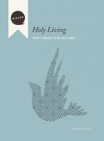 Holy Living: What It Means to Be Like Christ, Facilitator's Guide