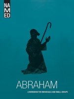Named: Abraham: A Workbook for Individuals and Small Groups