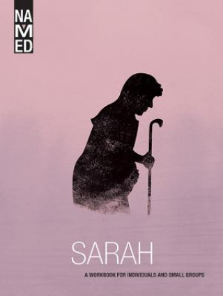 Named: Sarah: A Workbook for Individuals and Small Groups