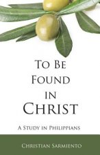 To Be Found in Christ: A Study in Philippians