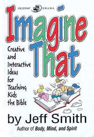 Imagine That: Creative and Interactive Ideas for Teaching Kids the Bible