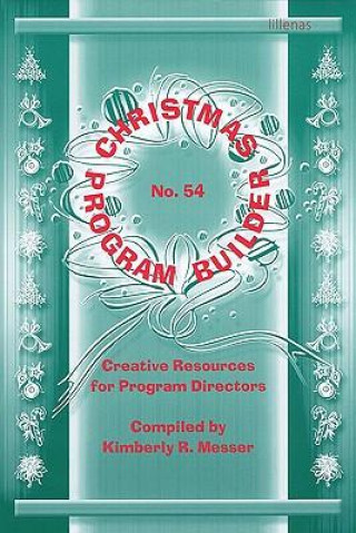 Christmas Program Builder No. 54: Creative Resources for Program Directors