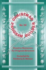 Christmas Program Builder No. 54: Creative Resources for Program Directors