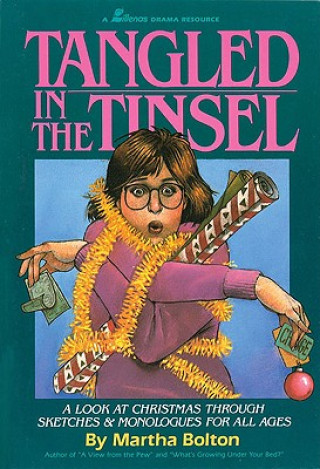 Tangled in the Tinsel: A Look at Christmas Through Sketches and Monologues for All Ages