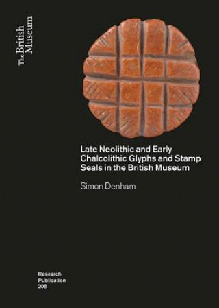 Late Neolithic and Early Chalcolithic Glyphs and Stamp Seals  in the British Museum