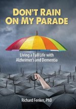 Don't Rain on My Parade: Living a Full Life with Alzheimer's and Dementia