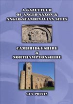 Gazetteer of Anglo-Saxon & Anglo-Scandinavian Sites: Cambridgeshire & Northamptonshire