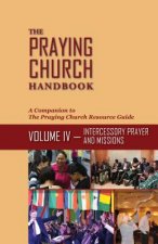 The Praying Church Handbook Volume IV: Intercessory Prayer and Evangelism