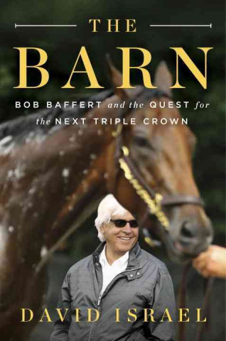 The Barn: Bob Baffert and the Quest for the Next Triple Crown