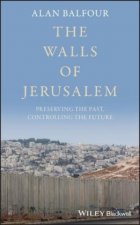 Walls of Jerusalem - Preserving the Past, Controlling the Future