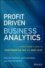 Profit Driven Business Analytics - A Practitioner's Guide to Transforming Big Data into Added Value