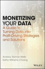 Monetizing Your Data - A Guide to Turning Data into Profit-Driving Strategies and Solutions