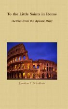 To the Little Saints in Rome - Letters from the Apostle Paul
