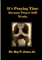 It's Praying Time Because Prayer Still Works by