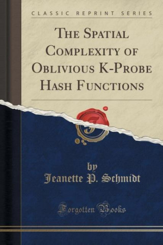 The Spatial Complexity of Oblivious K-Probe Hash Functions (Classic Reprint)