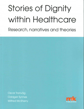 Stories of Dignity Within Healthcare: Research, Narratives and Theories
