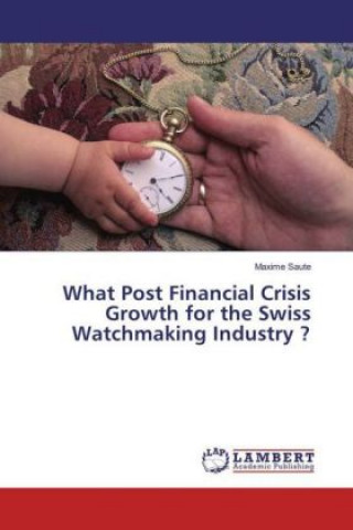 What Post Financial Crisis Growth for the Swiss Watchmaking Industry ?