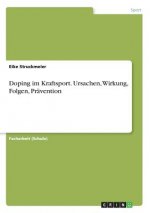 Doping im Kraftsport. Ursachen, Wirkung, Folgen, Pravention