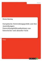 Europäische Entwicklungspolitik und ihre Auswirkungen. Entwicklungshilfemaßnahmen aus historischer und aktueller Sicht