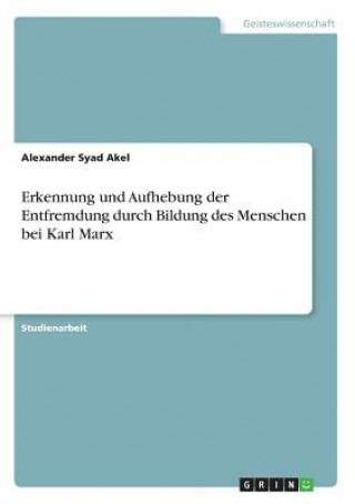 Erkennung und Aufhebung der Entfremdung durch Bildung des Menschen bei Karl Marx