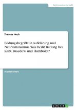 Bildungsbegriffe in Aufklarung und Neuhumanismus. Was heisst Bildung bei Kant, Basedow und Humboldt?