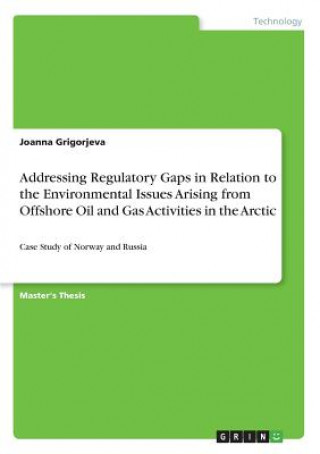 Addressing Regulatory Gaps in Relation to the Environmental Issues Arising from Offshore Oil and Gas Activities in the Arctic
