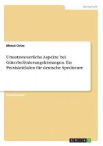 Umsatzsteuerliche Aspekte bei Güterbeförderungsleistungen. Ein Praxisleitfaden für deutsche Spediteure