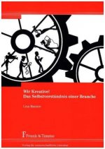 Wir Kreative! Das Selbstverständnis einer Branche