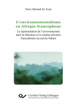 L?environnementalisme en Afrique francophoneL?environnementalisme en Afrique francophone. La représentation de l?environnement dans la littérature et