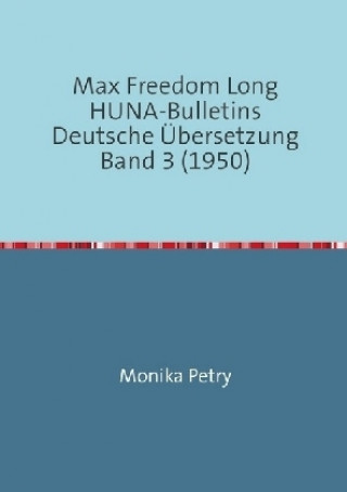 Max Freedom Long, HUNA-Bulletins, Band 3 (1950)