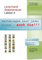 Kartenlegen kann jeder lernen - auch Sie!!! / Lenormand - Selbstlernkurs (L5)