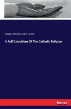 Full Catechism Of The Catholic Religion