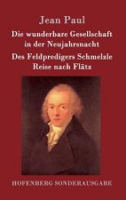 wunderbare Gesellschaft in der Neujahrsnacht / Des Feldpredigers Schmelzle Reise nach Flatz