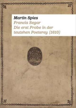 Francis Segar. Die erste Probe in der teutshen Poeterey (1610)