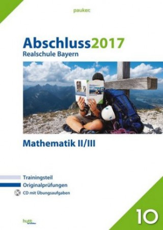 Abschluss 2017 - Realschule Bayern Mathematik II/III, m. CD-ROM